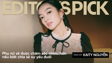 Kaity Nguyễn: "Phụ nữ sẽ được chăm sóc nhiều hơn nếu biết chia sẻ sự yếu đuối"